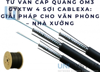 Tư vấn cáp quang OM3 GYXTW 4 sợi Cablexa: giải pháp cho văn phòng – nhà xưởng