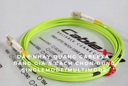Dây nhảy quang Cablexa 2025 – Bảng giá & cách chọn đúng Singlemode/Multimode